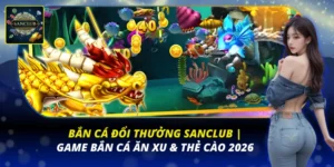Bắn cá đổi thưởng Sanclub