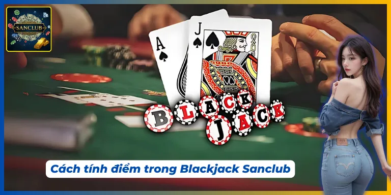 Chi tiết luật cược Blackjack Sanclub