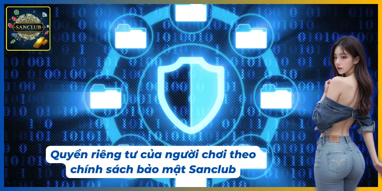 Người chơi sẽ được đảm bảo quyền riêng tư trong chính sách bảo mật Sanclub