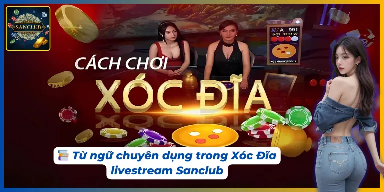 Xóc Đĩa Livestream Sanclub để nắm chắc cách chơi và luật lệ.