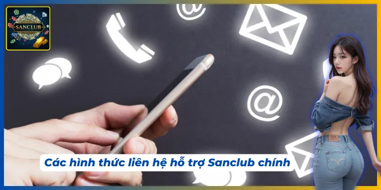 Có nhiều hình thức liên hệ hỗ trợ Sanclub cho người chơi