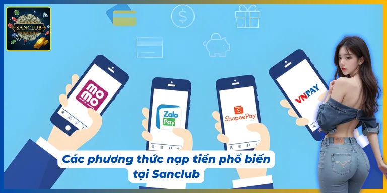 Có nhiều phương thức đáp ứng việc nạp rút tiền Sanclub