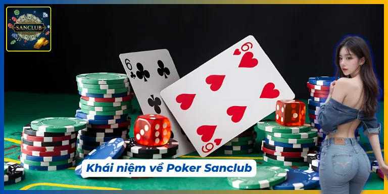 Giới thiệu khái niệm cơ bản về Poker Sanclub
