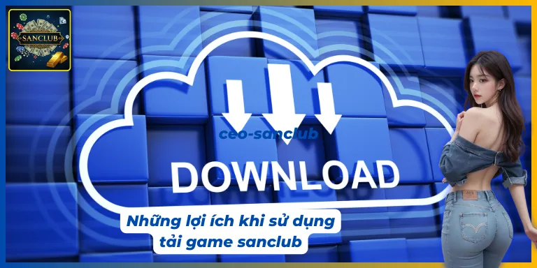 Khi thực hiện tải app Sanclub phải lưu ý một số vấn đề