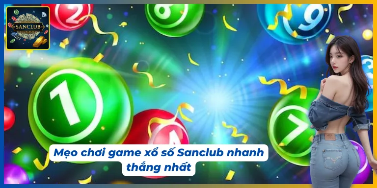 Nắm ngay các mẹo chơi game xổ số Sanclub nhanh thắng nhất
