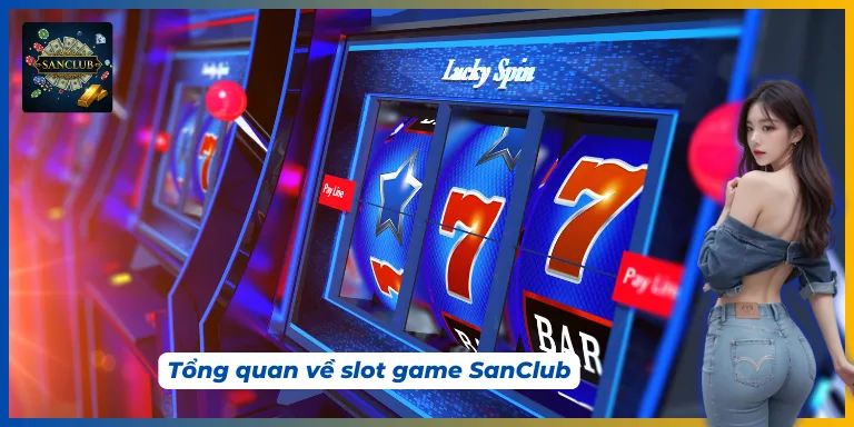 Vì sao slot game SanClub thu hút đông đảo người chơi?