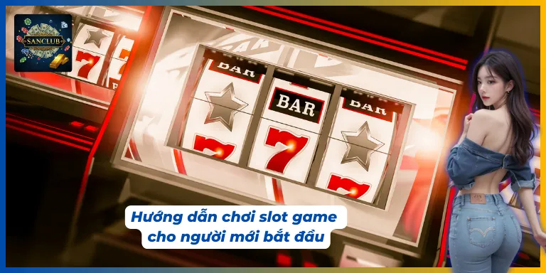 Hướng dẫn cách tham gia các slot game SanClub